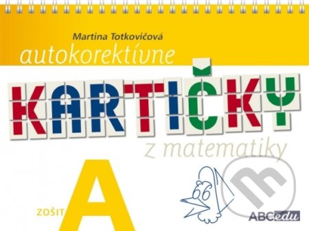 Autokorektívne kartičky z matematiky - zošit A - 1. ročník ZŠ - Martina Totkovičová, ABCedu, 2019