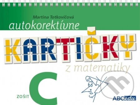 Autokorektívne kartičky z matematiky - zošit C - 3. ročník ZŠ - Martina Totkovičová, ABCedu, 2019