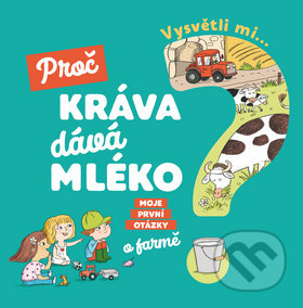 Vysvětli mi... Proč kráva dává mléko? - Joséphine Sauvage, Magali Clavelet, Svojtka&Co., 2019
