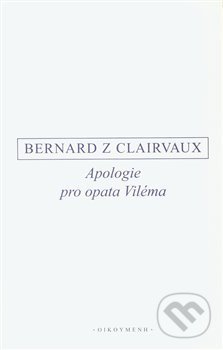 Apologie pro opata Viléma - Bernard z Clairvaux, OIKOYMENH, 2018