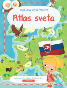 Moja veľká kniha odpovedí: Atlas Sveta XL - Dania Florino (Ilustrácie), YoYo Books, 2019