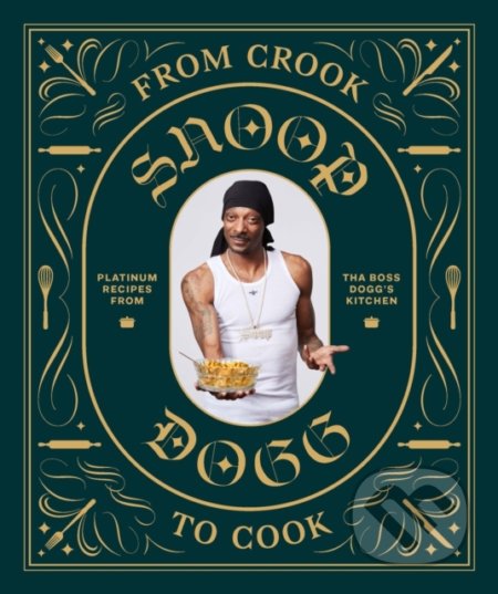 From Crook to Cook - Snoop Dogg, Chronicle Books, 2018