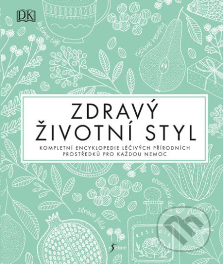 Zdravý životní styl (Kompletní encyklopedie léčivých přírodních prostředků pro každou nemoc) - kniha z kategorie Domácí léčba