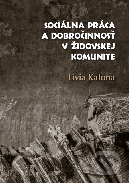 Sociálna práca a dobročinnosť v židovskej komunite - Lívia Katona, Lívia Katona