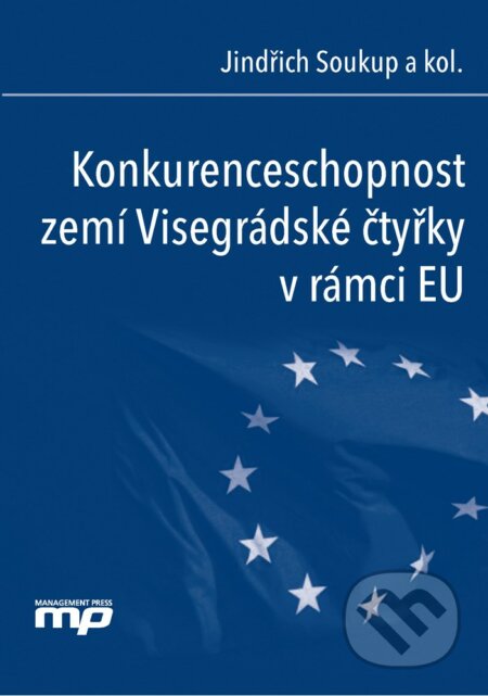 Konkurenceschopnost zemí Visegrádské čtyřky v rámci EU - Jindřich Soukup, Management Press, 2017
