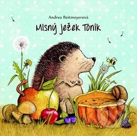 Mlsný ježek Toník - Andrea Reitmeyer, Fortuna Libri ČR, 2019