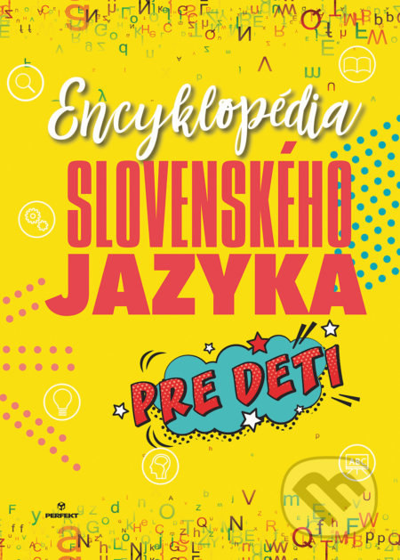 Encyklopédia slovenského jazyka pre deti - Kolektív autorov, Perfekt, 2019