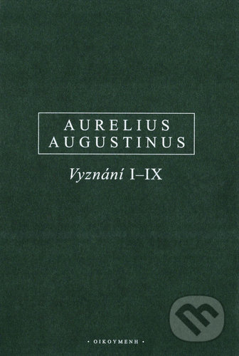 Vyznání I–IX - Aurelius Augustinus, OIKOYMENH, 2019