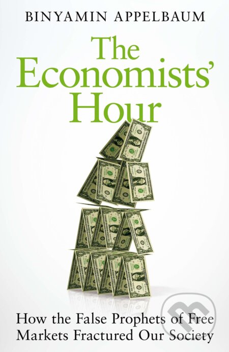 The Economists&#039; Hour - Binyamin Appelbaum, Picador, 2019