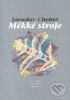Měkké stroje - Jaroslav Chobot, Pavel Mervart, 2007