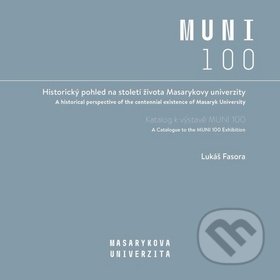 Historický pohled na století života Masarykovy univerzity - Lukáš Fasora, Muni Press, 2019