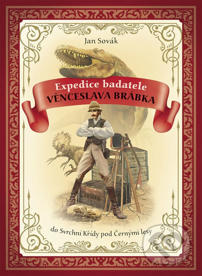Expedice badatele Věnceslava Brábka - Jan Sovák, Slovart CZ, 2019