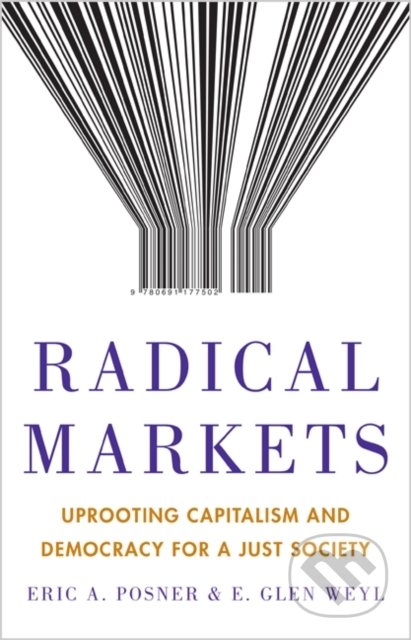 Radical Markets - Eric A. Posner, E. Glen Weyl, Princeton Scientific, 2018