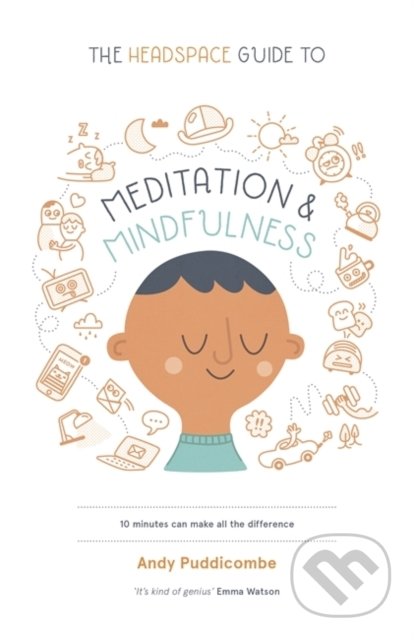 The Headspace Guide to Mindfulness and Meditation - Andy Puddicombe, 2012