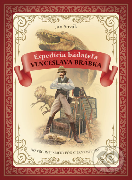 Expedícia bádateľa Venceslava Brábka do vrchnej kriedy pod Černými lesmi - Jan Sovák, Slovart, 2019