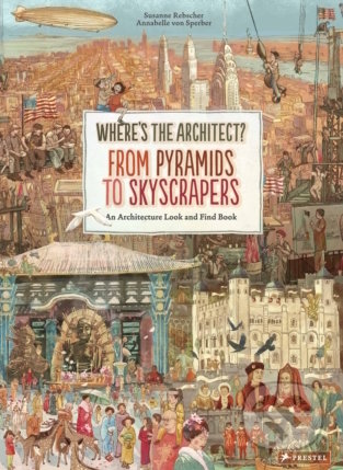 Where&#039;s The Architect? : From Pyramids to Skyscrapers - Susanne Rebscher, Annabelle von Sperber (ilustrácie), Prestel, 2018