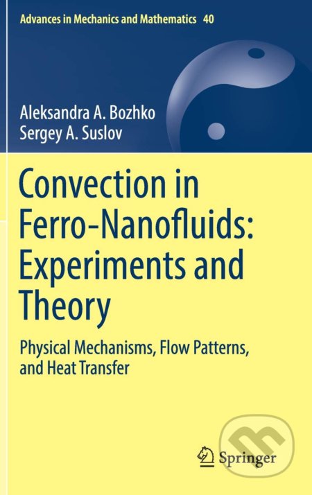 Convection in Ferro-Nanofluids: Experiments and Theory - Aleksandra A. Bozhko, Sergey A. Suslov, Springer Verlag, 2018