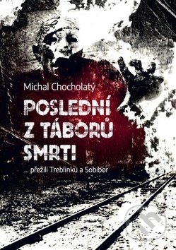 Poslední z táborů smrti - Michal Chocholatý, Epocha, 2019