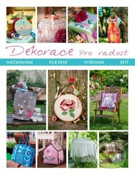 Dekorace pro radost (Háčkování Pletení Vyšívání Šití) - kniha z kategorie Ruční práce