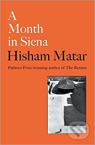 A Month in Siena - Hisham Matar, Viking, 2019