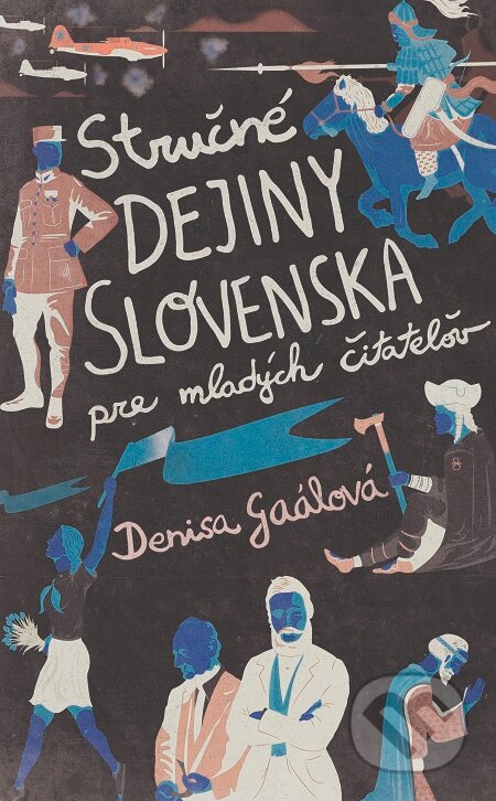 Stručné dejiny Slovenska pre mladých čitateľov - Denisa Gaálová, Slovart, 2018