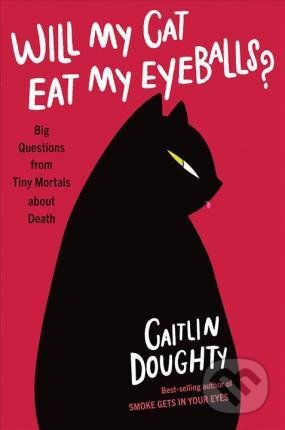 Will My Cat Eat My Eyeballs? - Caitlin Doughty, Dianne Ruz, W. W. Norton & Company, 2019