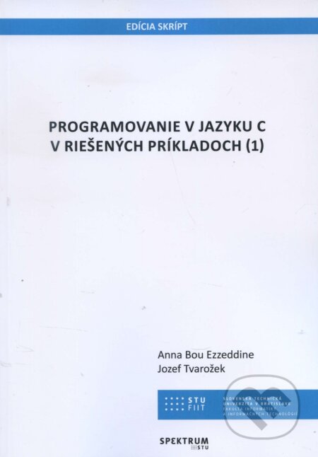 Programovanie v jazyku C v riešených príkladoch 1 - Anna Bou Ezzeddine, STU, 2018