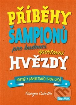 Příběhy šampionů (Pro budoucí sportovní hvězdy) - Giorgio Cabello - kniha z kategorie Naučné knihy