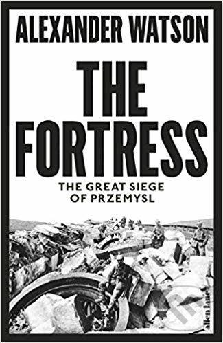 The Fortress (The Great Siege of Przemysl) - Alexander Watson - kniha z kategorie Historie