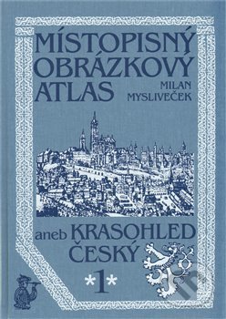 Místopisný obrázkový atlas aneb Krasohled český 1. - Milan Mysliveček, Chvojkovo nakladatelství, 2012