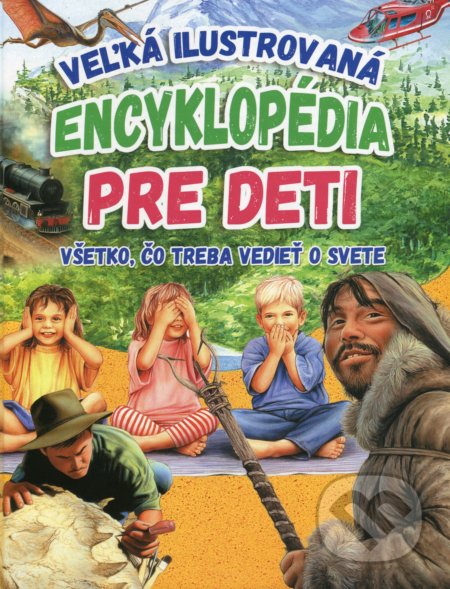 Veľká ilustrovaná encyklopédia pre deti - Kolektív autorov, EX book, 2019