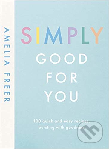 Simply Good For You - Amelia Freer, Michael Joseph, 2019