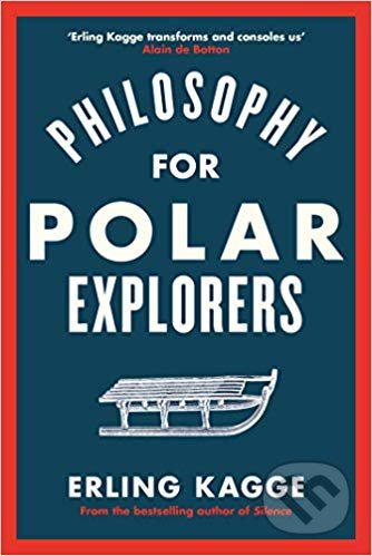 Philosophy for Polar Explorers - Erling Kagge, Viking, 2019
