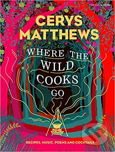Where the Wild Cooks Go - Cerys Matthews, Particular Books, 2019