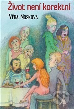Život není korektní - Věra Nosková, Klika, 2019