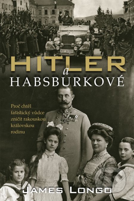 Hitler a Habsburkové - James M. Longo, Slovart CZ, 2020