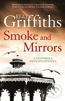 Smoke and Mirrors: Stephens and Mephisto Mystery 2 - Elly Griffiths, Quercus, 2018
