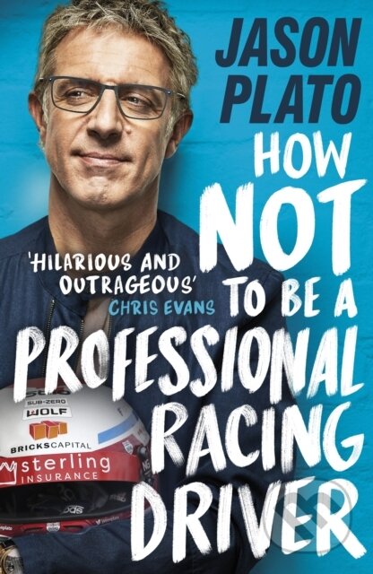 How Not to be a Professional Racing Car Driver - Jason Plato, Michael Joseph, 2019