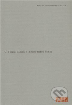 Principy textové kritiky - G. Thomas Tanselle, Ústav pro českou literaturu AV, 2012