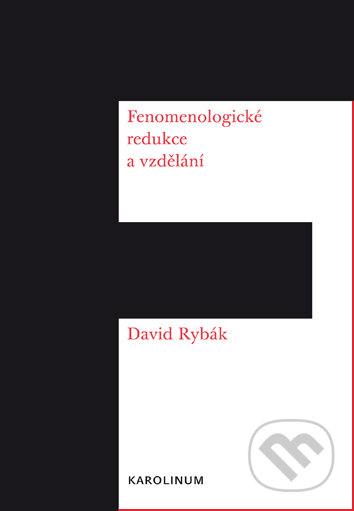 Fenomenologické redukce a vzdělání - David Rybák, Univerzita Karlova v Praze, 2019