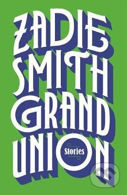 Grand Union - Zadie Smith, Hamish Hamilton, 2019