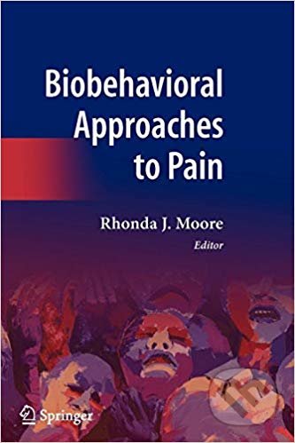 Biobehavioral Approaches to Pain - Rhonda J. Moore, Springer Verlag, 2010