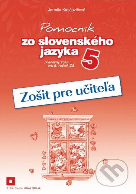 Pomocník zo slovenského jazyka 5 (zošit pre učiteľa) - Jarmila Krajčovičová, Orbis Pictus Istropolitana, 2019
