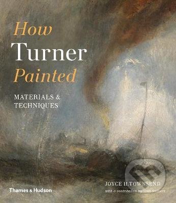How Turner Painted - Joyce H. Townsend, Thames & Hudson, 2019