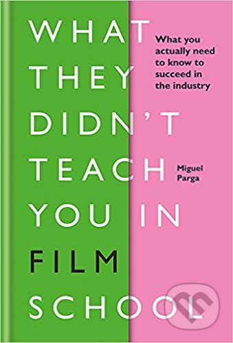 What They Didn&#039;t Teach You in Film School - Miguel Parga, Ilex, 2019