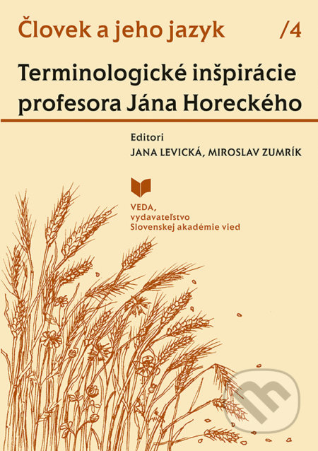 Človek a jeho jazyk 4 - Terminologické inšpirácie profesora Jána Horeckého - Jana Levická (editor), Miroslav Zumrík (editor), VEDA, 2019