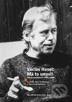Václav Havel - Má to smysl - Anna Freimanová, Knihovna Václava Havla, 2019