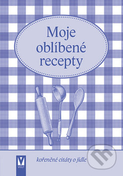 Moje oblíbené recepty (Kořeněné citáty o jídle) - kniha z kategorie Kuchařky