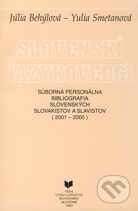 Slovenskí jazykovedci (2001-2005) - Júlia Behýlová, Yulia Smetanová, VEDA, 2009