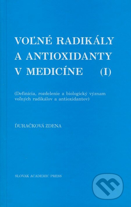 Voľné radikály a antioxidanty v medicíne (I) - Zdena Ďuračková, Slovak Academic Press, 1998